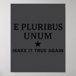 E Pluribus Unum – Make It True Again Unity Poster