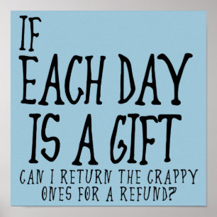 Each Day Is A Crappy Gift Funny Poster Sign