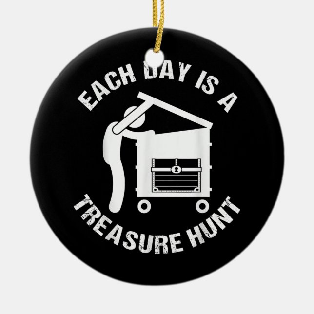 Each Day Is A Treasure Hunt Funny Dumpster Diving Ceramic Ornament (Front)
