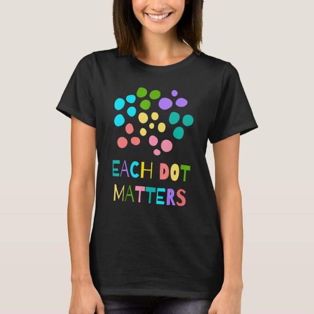 Each Dot Matters Stop Bullying Inclusion Unity Dot T-Shirt (Front)