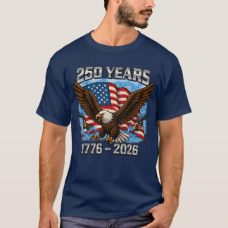 Eagle and Flag 250 Years 1776-2026 250th Birthday T-Shirt
