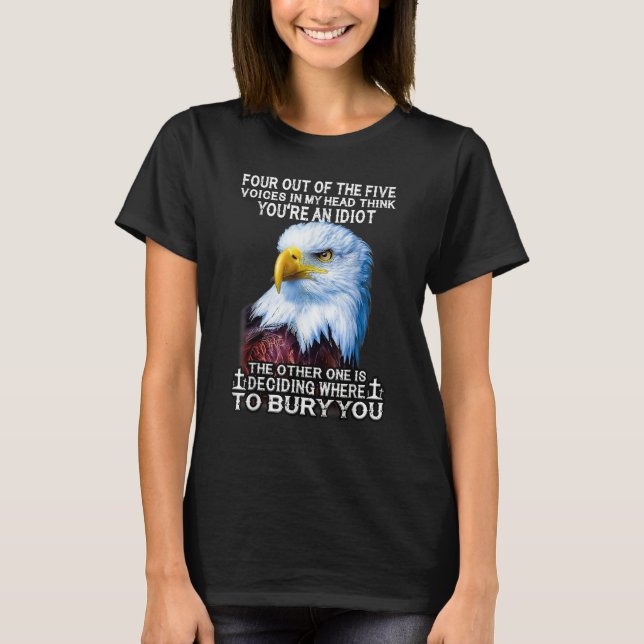 Eagle Four Out Of The Five Voices In My Head Think T-Shirt (Front)