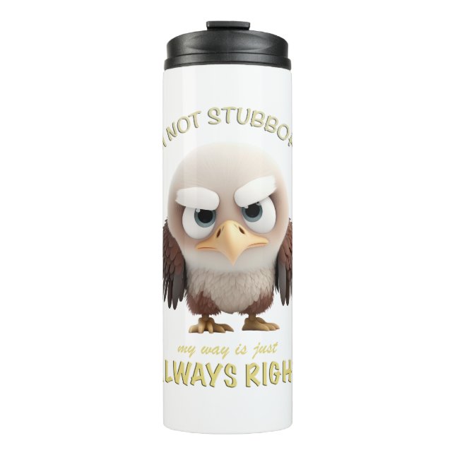 Eagle I'm Not Stubborn My Way Is Just Always Right Thermal Tumbler (Front)