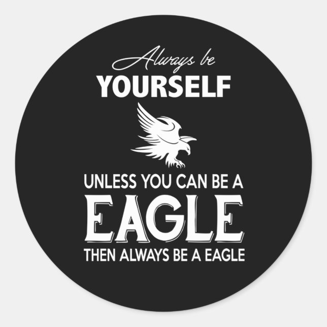 Eagle Lover Gift| Always Be Yourself Unless Eagle Classic Round Sticker (Front)