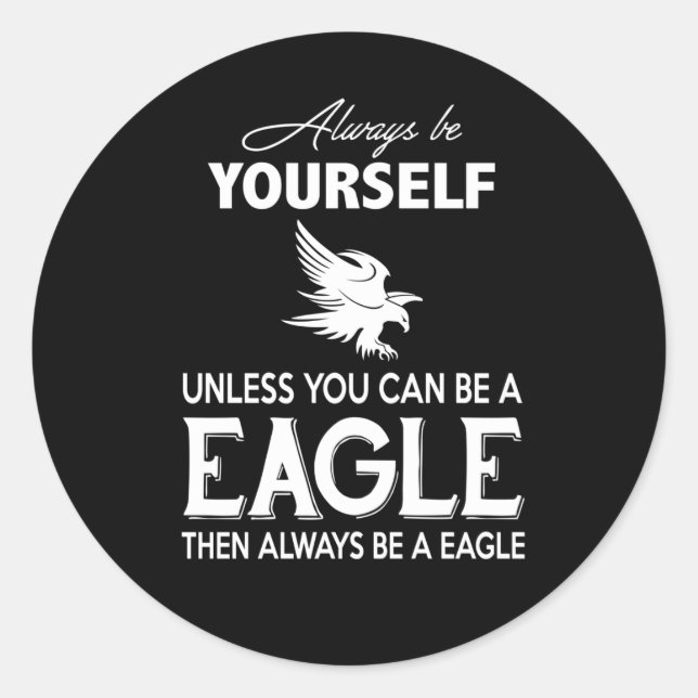 Eagle Lover Gift| Always Be Yourself Unless Eagle Classic Round Sticker (Front)
