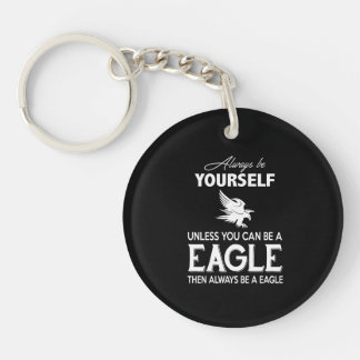 Eagle Lover Gift| Always Be Yourself Unless Eagle Keychain