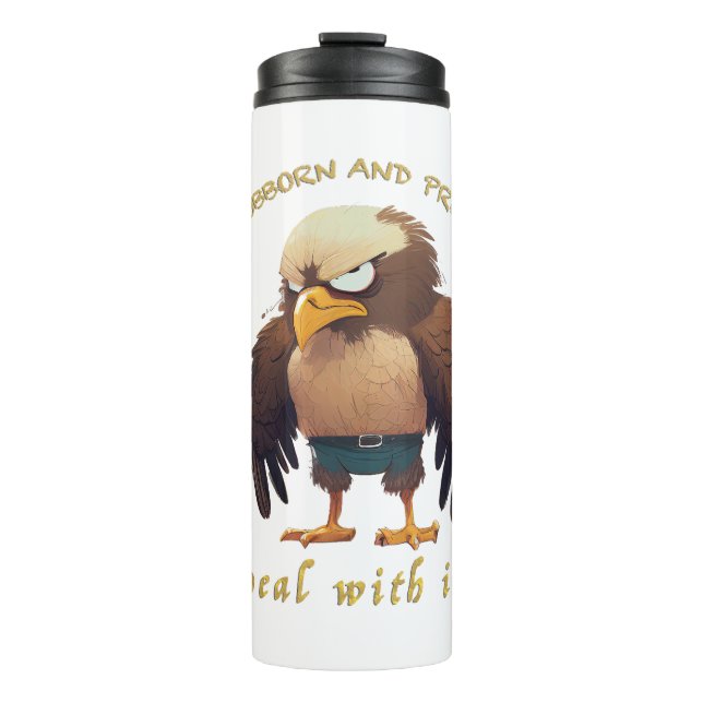 Eagle Stubborn Deal With It Cute Adorable Funny  Thermal Tumbler (Front)