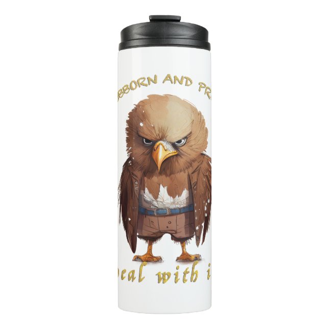 Eagle Stubborn Deal With It Cute Adorable Funny  Thermal Tumbler (Front)