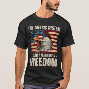 Eagle Usa Flag The Metric System Can't Measure Dom T-Shirt