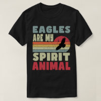Eagles Are My Spirit Animal T-Shirt