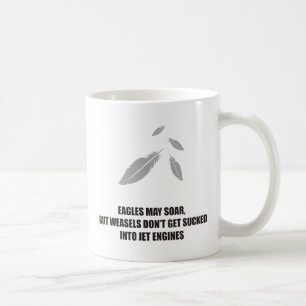 Eagles may soar but weasels arent into jet engines coffee mug