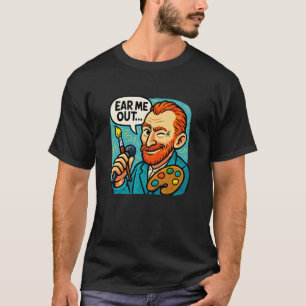 Ear Me Out Funny Art Teacher Art Lover T-Shirt
