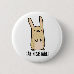 Ear-resistable Funny Bunny Rabbit Pun 2 Inch Round Button