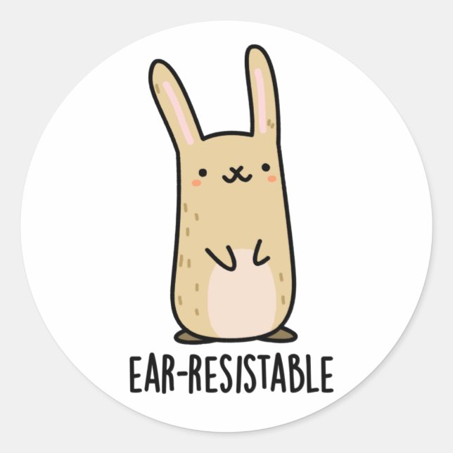 Ear-resistable Funny Bunny Rabbit Pun  Classic Round Sticker (Front)