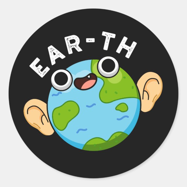 Ear-th Funny Earth Pun Dark BG Classic Round Sticker (Front)