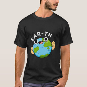 Ear-Th Funny Earth Pun T-Shirt