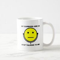 Earbuds Stop Talking to Me Funny Mug