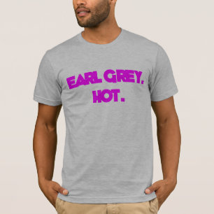 Earl Grey. Hot. Shirt