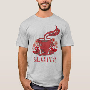 Earl Grey Vibes Tea Lover T-Shirt
