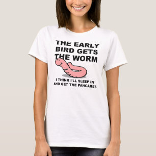 Early Bird Gets The Worm Sleep In Funny T-Shirt