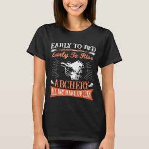 Early To Bed Early To Rise Archery All Day Makes U T-Shirt