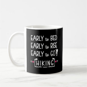 Early to Bed Early to Rise Early to Go Hiking  Coffee Mug