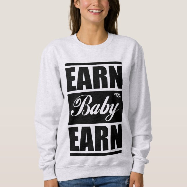 Earn Baby Earn SweatShirt (Front)