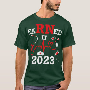 Earned it 2023 for nurse graduation or RN LPN clas T-Shirt
