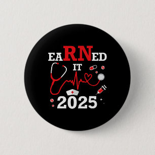 Earned It 2025 For Nurse Graduation Or Rn Lpn Cl O 2 Inch Round Button