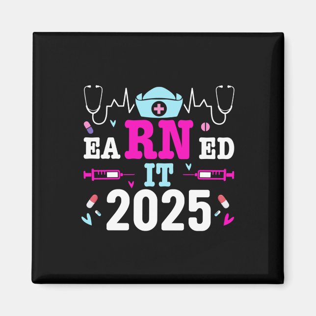 Earned It 2025 Nurse Graduation Nursing School Rn  Magnet (Front)