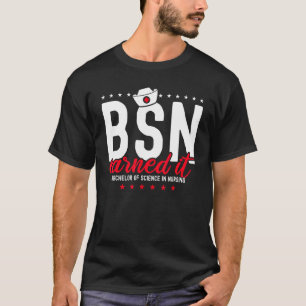 Earned It Nurse Bachelors Of Science In Nursing Bs T-Shirt