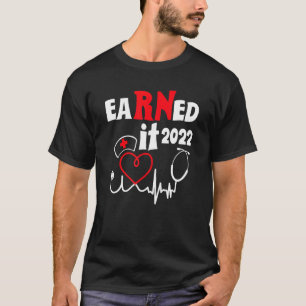 Earned It Nurse Graduation 2022 Nursing Grad Stude T-Shirt