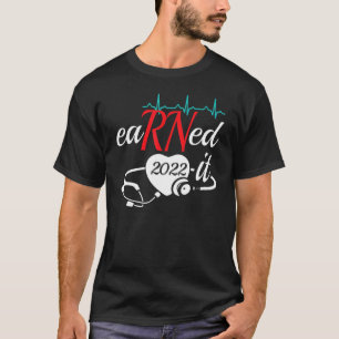 Earned It Nurse Graduation 2022 Nursing Grad Stude T-Shirt