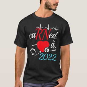 Earned It Nurse Graduation 2022 Nursing Grad Stude T-Shirt