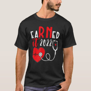 Earned It Nurse Graduation 2022 Nursing Grad Stude T-Shirt