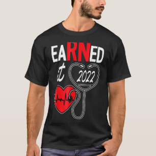 Earned It Nurse Graduation 2022 Nursing Grad Stude T-Shirt