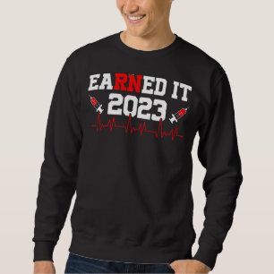 Earned It Nurse Graduation 2023 Nursing Grad Stude Sweatshirt