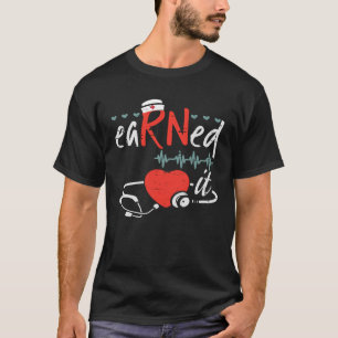 earned it nurse graduation nursing grad student rn T-Shirt