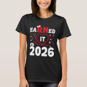 Earned It Registered Nurse Cl Of 2026 Rn Nurse Gra T-Shirt