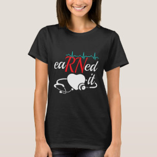 Earned It Rn Nurse Nursing Graduation  T-Shirt