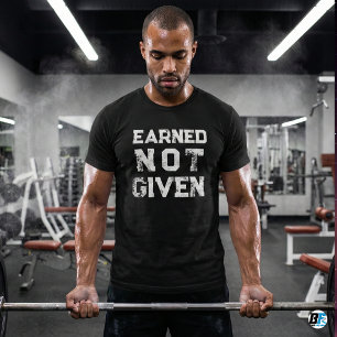 Earned Not Given Bold Distressed Gym Motivation T-Shirt