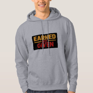 Earned Not Given Motivational Hoodie