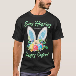 Ears Hopping You Have A Very Hoppy Easter Bunny Ea T-Shirt