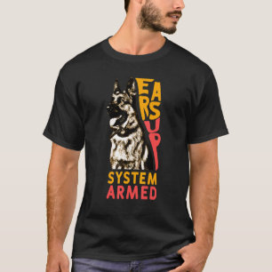 Ears Up System Armed Dog Animal German Shepherd T-Shirt
