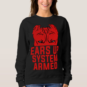 Ears Up System Armed Funny Pitbull Dog Lover Sweatshirt