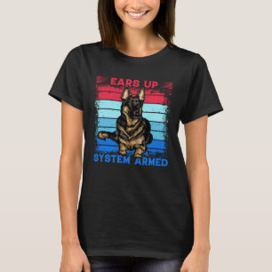 Ears up System Armed German Shepherd Dog  Saying T-Shirt