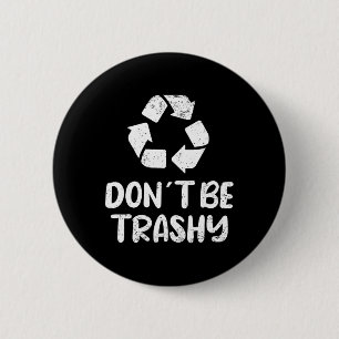 Earth Day Don´t Be Trashy Recycling  2 Inch Round Button