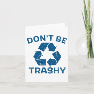 Earth Day Don't Be Trashy Recycle Save Our Planet  Card