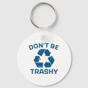 Earth Day Don't Be Trashy Recycle Save Our Planet Keychain