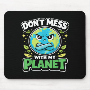Earth Day Dont Mess with Planet Eco Climate Mouse Pad